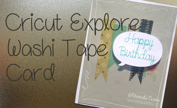 Cricut Explore Washi Tape Birthday Card
